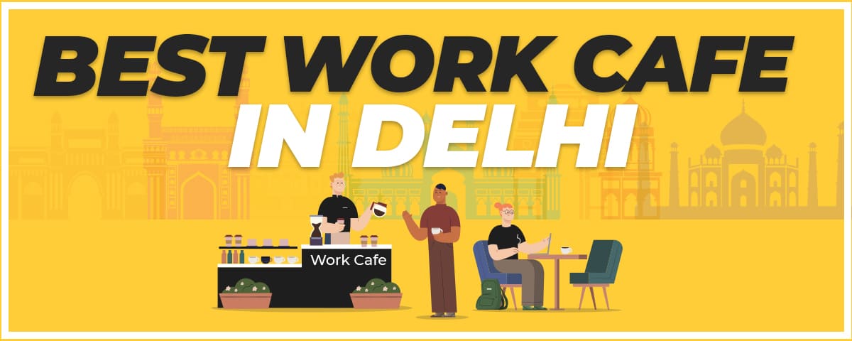 Best work cafe In Delhi 410